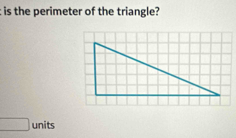 is the perimeter of the triangle? 
□ units