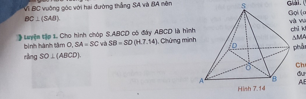 Giải. ( 
Vì BC vuông góc với hai đường thẳng SA và BA nên 
Gọi (α
BC⊥ (SAB). 
à vu 
Luyện tập 1. Cho hình chóp S. ABCD có đáy ABCD là hìnhhỉ k 
bình hành tâm O, SA=SC và SB=SD(H.7.14). Chứng minh△MA 
ràng SO⊥ (ABCD). phầi 
Ch 
đư
AE