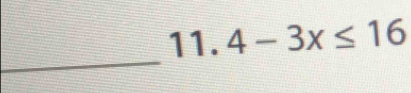 4-3x≤ 16
_