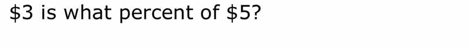 $3 is what percent of $5?