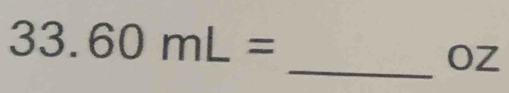 33 .60mL=
_ Oz