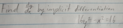 Find  dy/dx  by implicit differentiation
16y^2-x^2=16