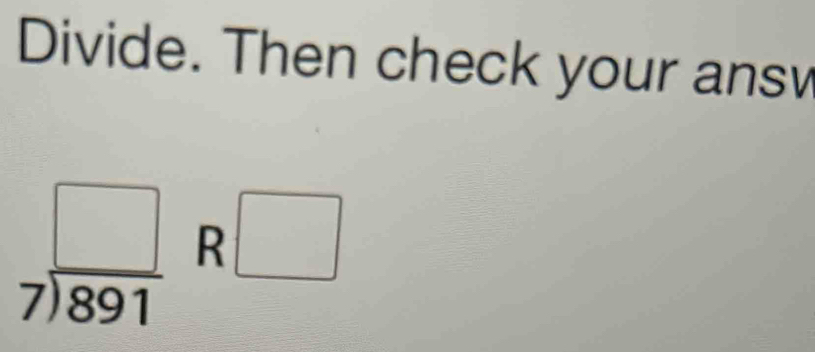 Divide. Then check your answ
R□