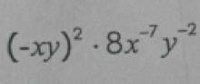 (-xy)^2· 8x^(-7)y^(-2)