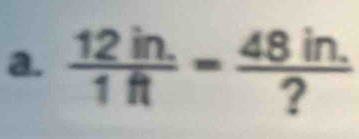  (12in.)/1ft = (48in.)/? 