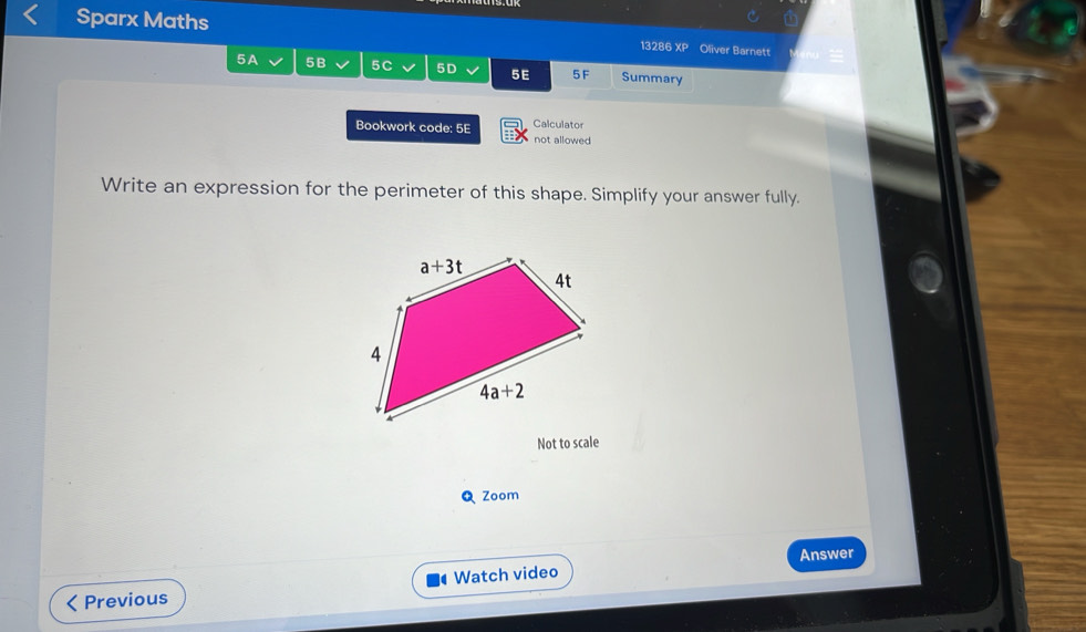 Sparx Maths Oliver Barnett
13286 XP
5A 5B 5C 5D 5E 5 F Summary
Bookwork code: 5E Calculator
not allowed
Write an expression for the perimeter of this shape. Simplify your answer fully.
Not to scale
Zoom
Answer
Previous  Watch video