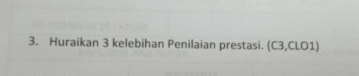 Huraikan 3 kelebihan Penilaian prestasi. (C3,CLO1)