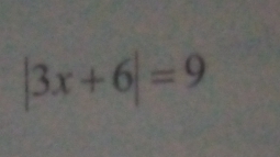 |3x+6|=9