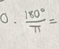  180°/π  =