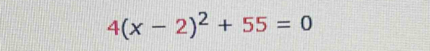 4(x-2)^2+55=0