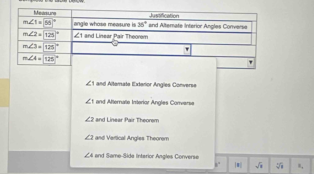 ∠ 1 and Alternate Exterior Angles Converse
∠ 1 and Alternate Interior Angles Converse
∠ 2 and Linear Pair Theorem
∠ 2 and Vertical Angles Theorem
∠ 4 and Same-Side Interior Angles Converse
□° [□ ] sqrt(11) sqrt[3](8).