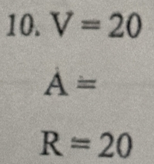 V=20
A=
R=20