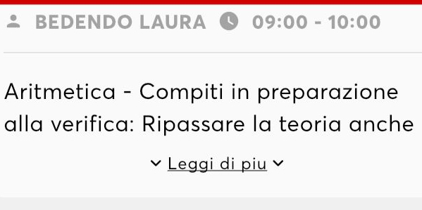 BEDENDO LAURA 09:00-10:00
Aritmetica - Compiti in preparazione 
alla verifica: Ripassare la teoria anche 
Leggi di piu