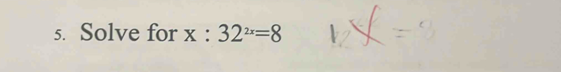 Solve for x :32^(2x)=8 A