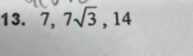 7, 7sqrt(3), 14