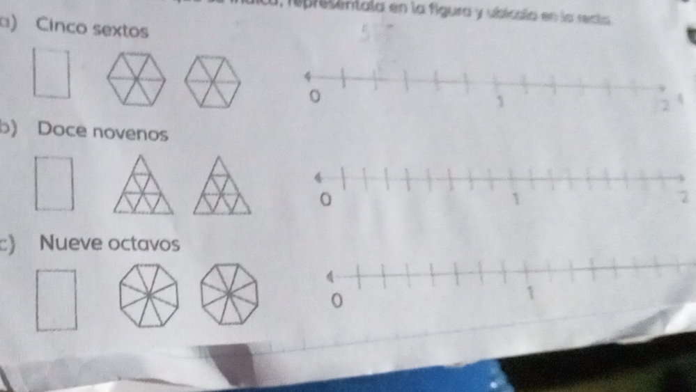 Ca reprementala en la figura y ubicala en la recta 
□) Cinco sextos 
b) Doce novenos 
2 
) Nueve octavos