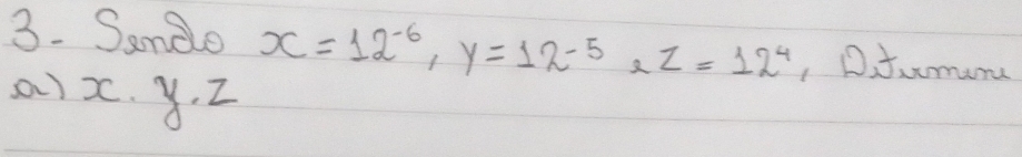 Semdo x=12^(-6), y=12^(-5), z=12^4 , D. tacmune 
() x. 8. 2