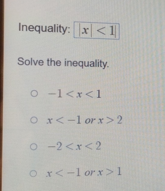 Inequality: |x|<1|
Solve the inequality.
-1
x or x>2
-2
x or x>1