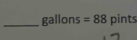 gallons =88 pints