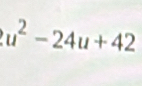 u^2-24u+42