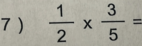 7 )  1/2 *  3/5 =