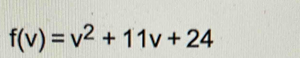 f(v)=v^2+11v+24