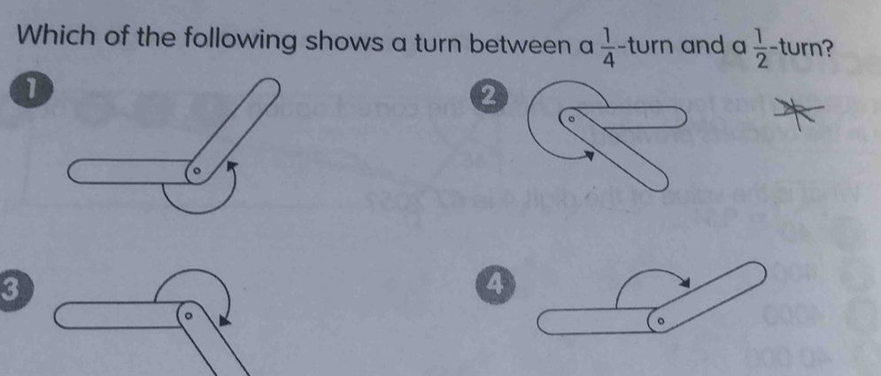 Which of the following shows a turn between a 1/4 -turn and a  1/2 -turn ?
1
2
3
4
。