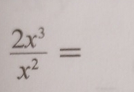  2x^3/x^2 =