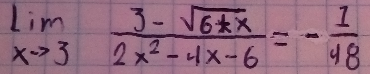 limlimits _xto 3 (3-sqrt(6+x))/2x^2-4x-6 =- 1/48 