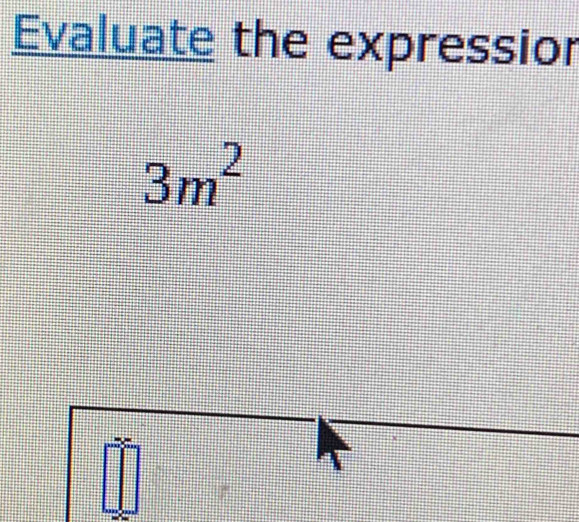 Evaluate the expressior
3m^2