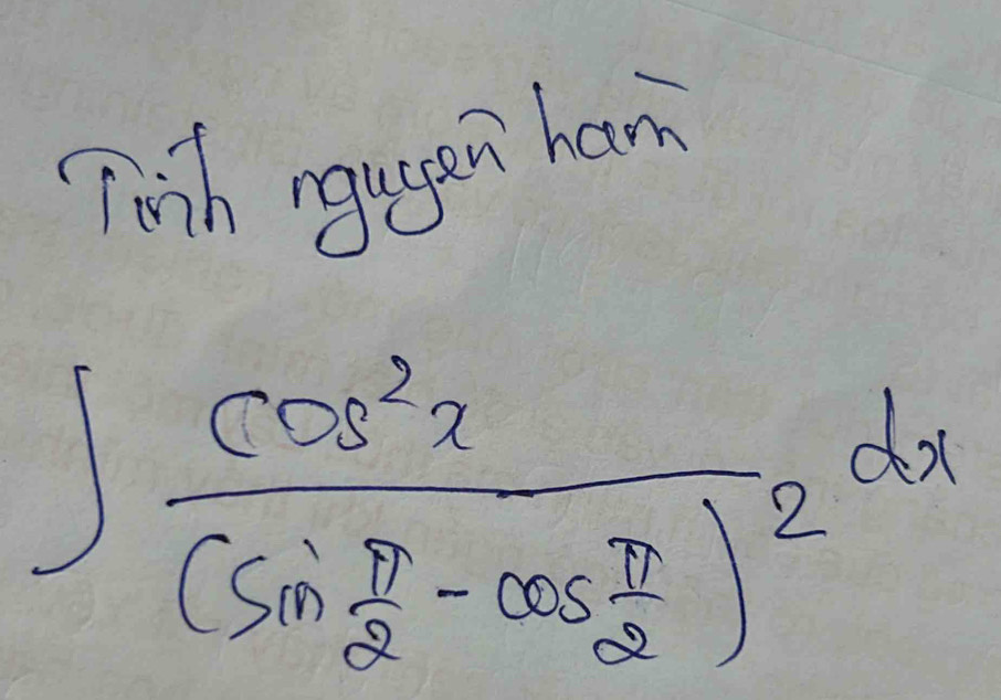 Twth ngugen ham
∈t frac cos^2x(sin  π /2 -cos  π /2 )^2dx