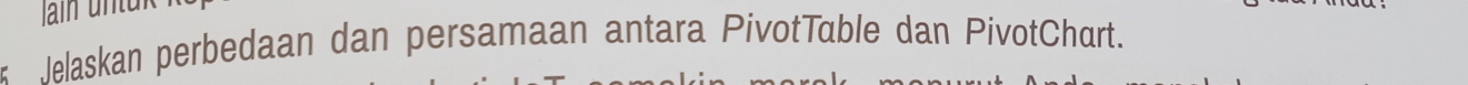 Jelaskan perbedaan dan persamaan antara PivotTable dan PivotChart.