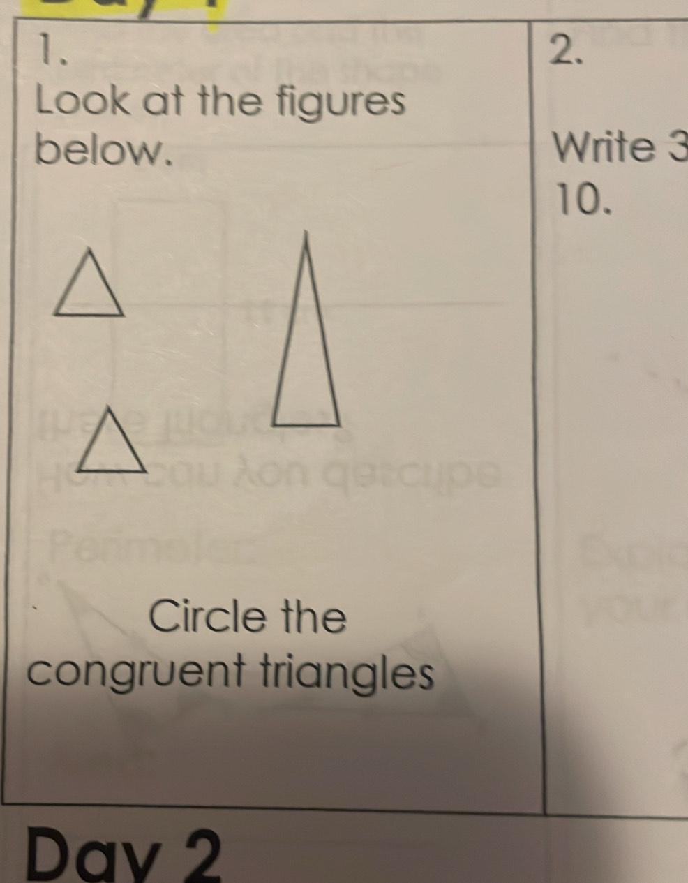 Look at the figures 
below. Write 3 
10. 
Circle the 
congruent triangles 
Dav 2