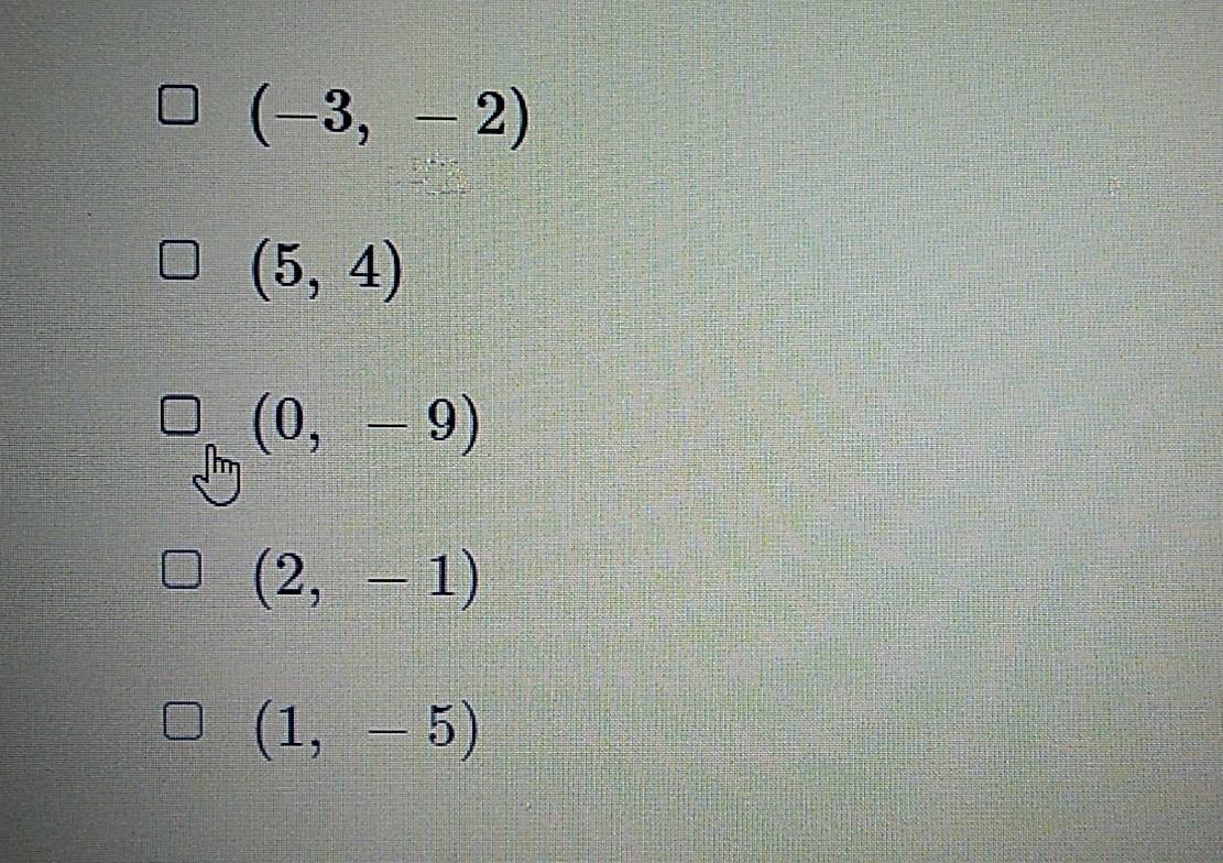 (-3,-2)
(5,4)
(0,-9)
(2,-1)
(1,-5)