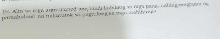 Alin sa mga sumusunod ang hindi kabilang sa mga pangunahing programa ng 
pamahalaan na nakatutok sa pagtulong sa mga mahihirap?