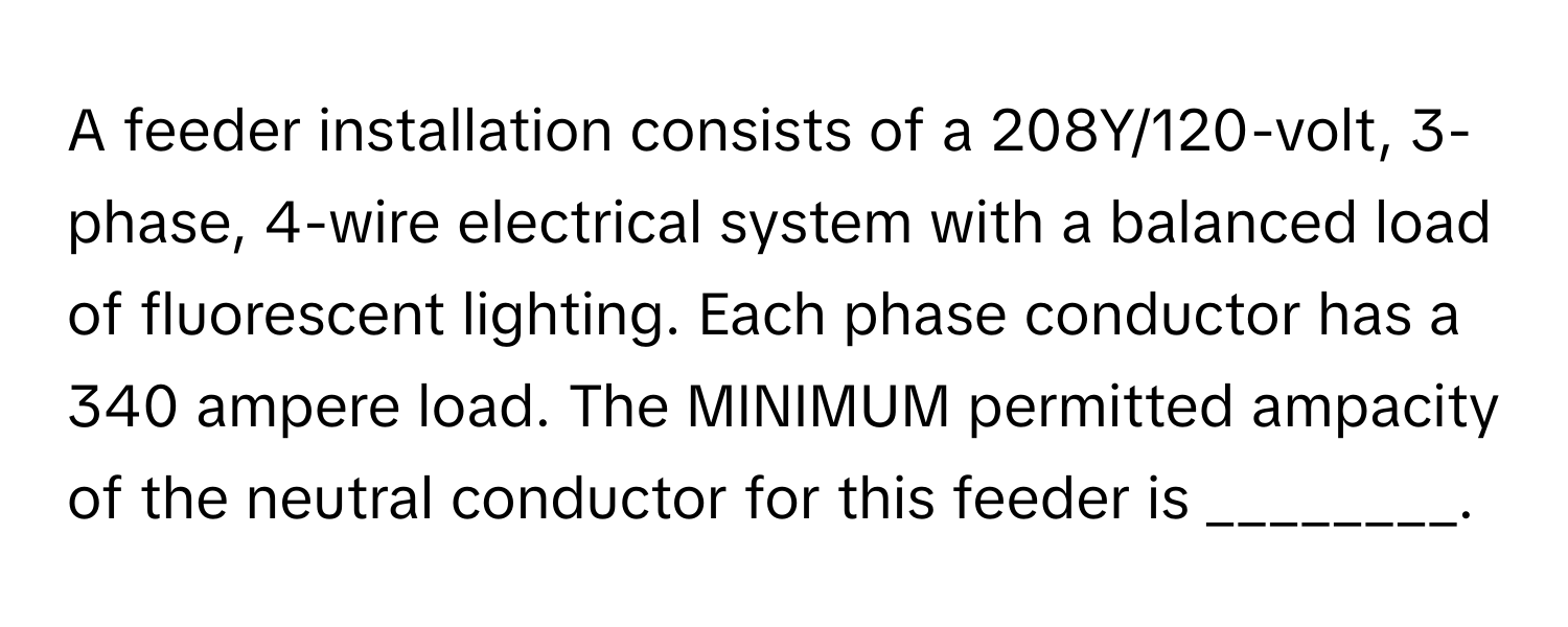 Solved: A feeder installation consists of a 208Y/120-volt, 3-phase, 4 ...