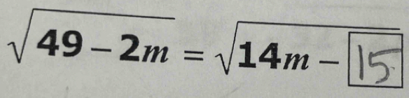 √49−2m= √14m − 15