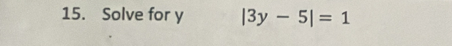 Solve for y |3y-5|=1