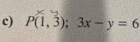 P(1,3);3x-y=6