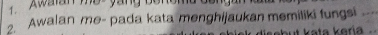 Awalan 
2. Awalan me- pada kata menghijaukan memiliki fungsi 
ut kata kería .