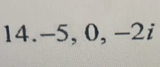 14. -5, 0, −2i