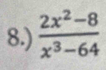 8.)  (2x^2-8)/x^3-64 