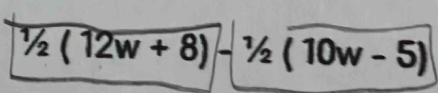 1/2(12(12w+8)-^1/2(10w-5)