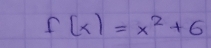 f(x)=x^2+6