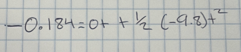 -0.184=0t+1/2(-9.8)t^2