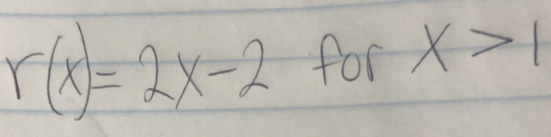 r(x)=2x-2 for x>1