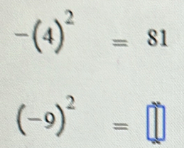 -(4)^2=81
(-9)^2=□