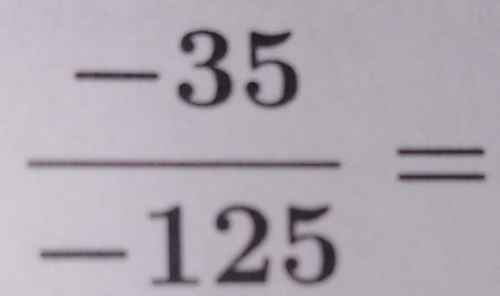  (-35)/-125 =