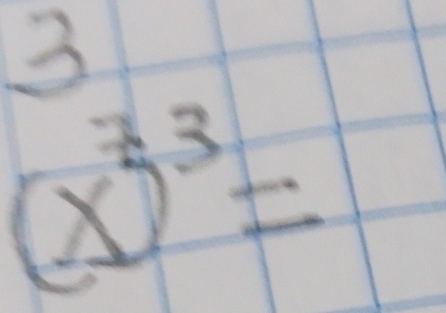 3 
(x)^7)^3=