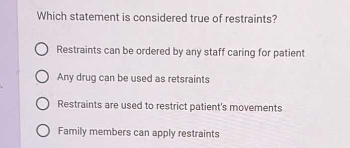 Solved: Which statement is considered true of restraints? Restraints ...